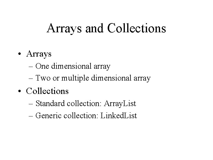 Arrays and Collections • Arrays – One dimensional array – Two or multiple dimensional