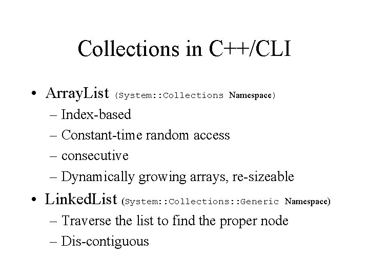 Collections in C++/CLI • Array. List (System: : Collections Namespace) – Index-based – Constant-time