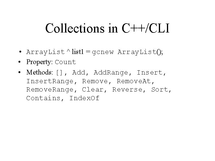 Collections in C++/CLI • Array. List ^ list 1 = gcnew Array. List(); •