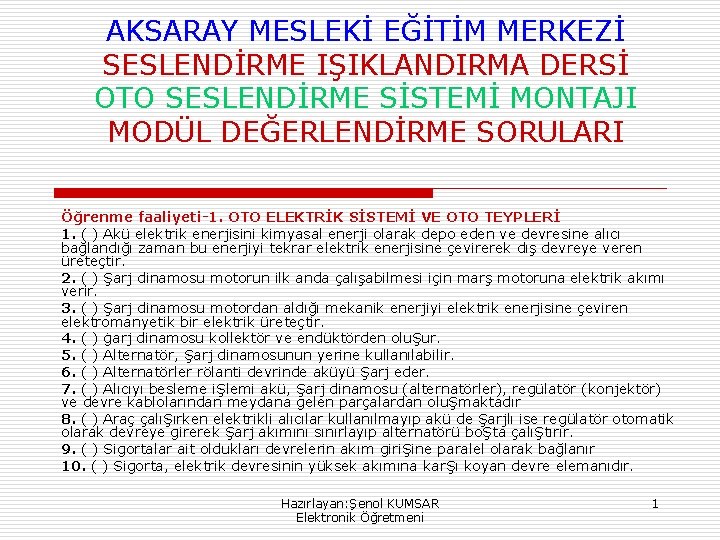 AKSARAY MESLEKİ EĞİTİM MERKEZİ SESLENDİRME IŞIKLANDIRMA DERSİ OTO SESLENDİRME SİSTEMİ MONTAJI MODÜL DEĞERLENDİRME SORULARI