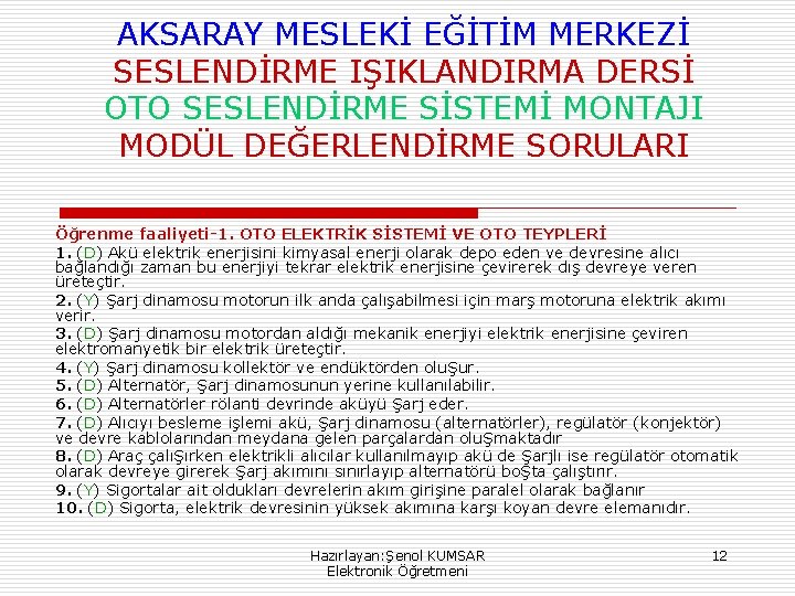 AKSARAY MESLEKİ EĞİTİM MERKEZİ SESLENDİRME IŞIKLANDIRMA DERSİ OTO SESLENDİRME SİSTEMİ MONTAJI MODÜL DEĞERLENDİRME SORULARI