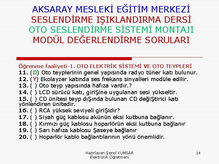 AKSARAY MESLEKİ EĞİTİM MERKEZİ SESLENDİRME IŞIKLANDIRMA DERSİ OTO SESLENDİRME SİSTEMİ MONTAJI MODÜL DEĞERLENDİRME SORULARI