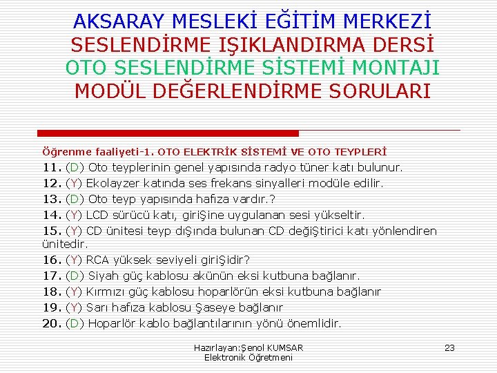 AKSARAY MESLEKİ EĞİTİM MERKEZİ SESLENDİRME IŞIKLANDIRMA DERSİ OTO SESLENDİRME SİSTEMİ MONTAJI MODÜL DEĞERLENDİRME SORULARI