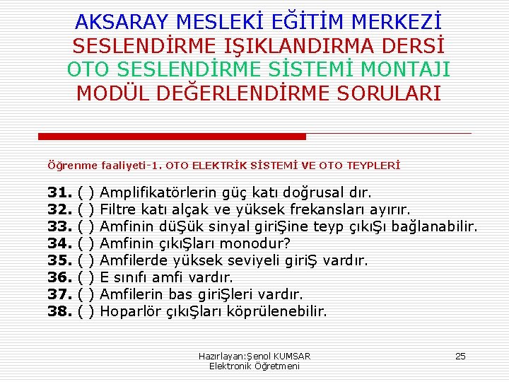 AKSARAY MESLEKİ EĞİTİM MERKEZİ SESLENDİRME IŞIKLANDIRMA DERSİ OTO SESLENDİRME SİSTEMİ MONTAJI MODÜL DEĞERLENDİRME SORULARI