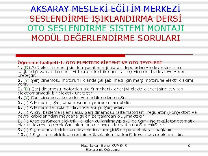 AKSARAY MESLEKİ EĞİTİM MERKEZİ SESLENDİRME IŞIKLANDIRMA DERSİ OTO SESLENDİRME SİSTEMİ MONTAJI MODÜL DEĞERLENDİRME SORULARI