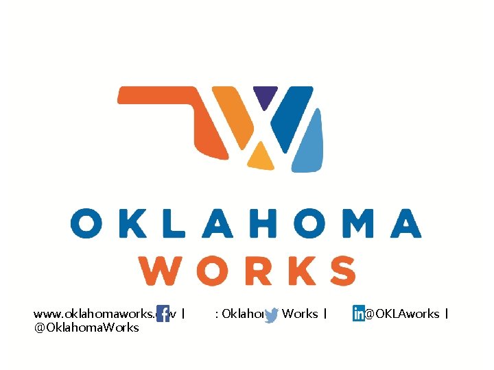 www. oklahomaworks. gov │ @Oklahoma. Works : Oklahoma Works │ : @OKLAworks │ 