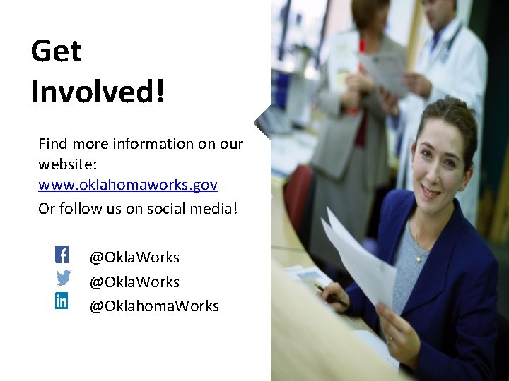 Get Involved! Find more information on our website: www. oklahomaworks. gov Or follow us