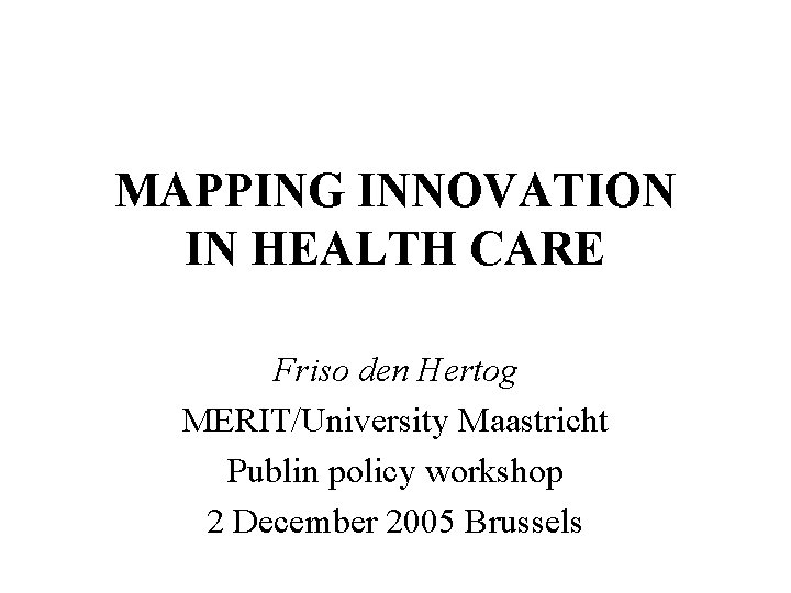 MAPPING INNOVATION IN HEALTH CARE Friso den Hertog
