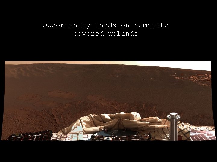 Opportunity lands on hematite covered uplands Opportunity lands on hematite covered uplands