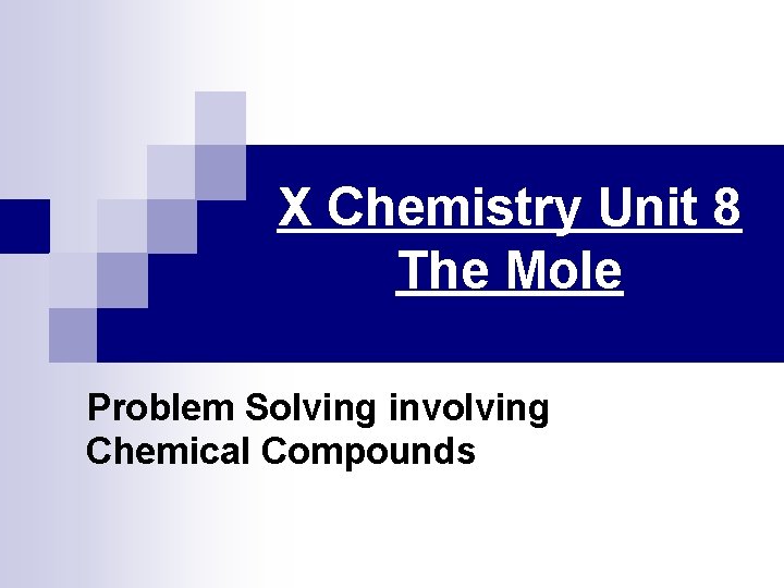 X Chemistry Unit 8 The Mole Problem Solving involving Chemical Compounds 