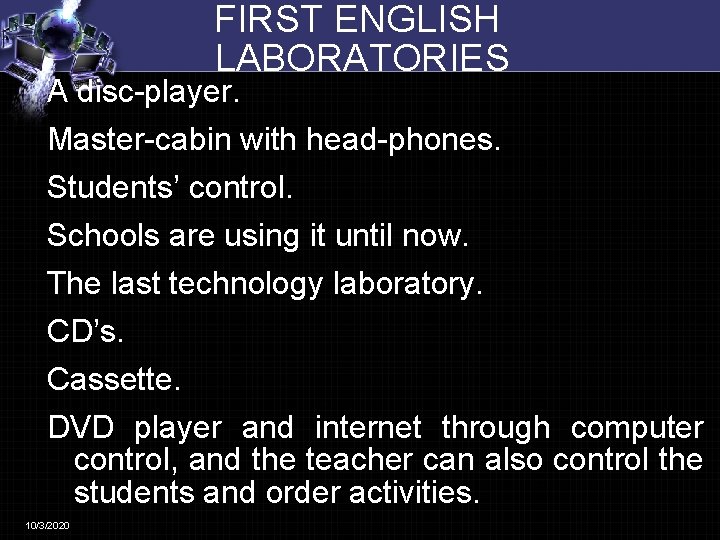 FIRST ENGLISH LABORATORIES A disc-player. Master-cabin with head-phones. Students’ control. Schools are using it