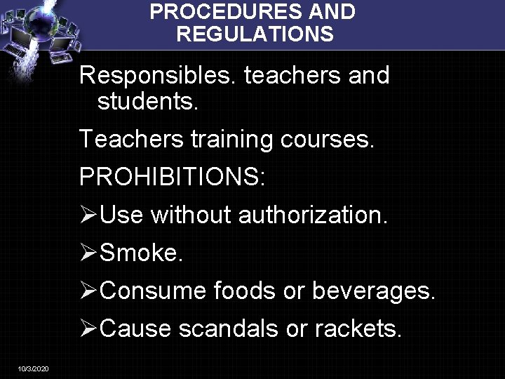 PROCEDURES AND REGULATIONS Responsibles. teachers and students. Teachers training courses. PROHIBITIONS: ØUse without authorization.