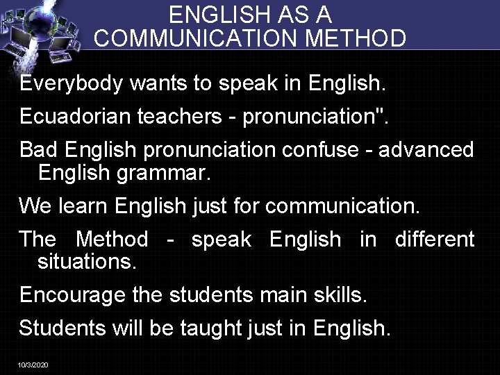 ENGLISH AS A COMMUNICATION METHOD Everybody wants to speak in English. Ecuadorian teachers -