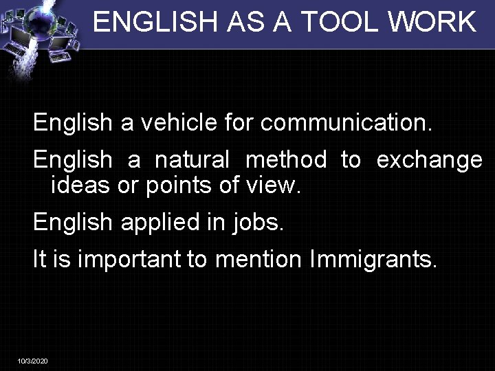 ENGLISH AS A TOOL WORK English a vehicle for communication. English a natural method