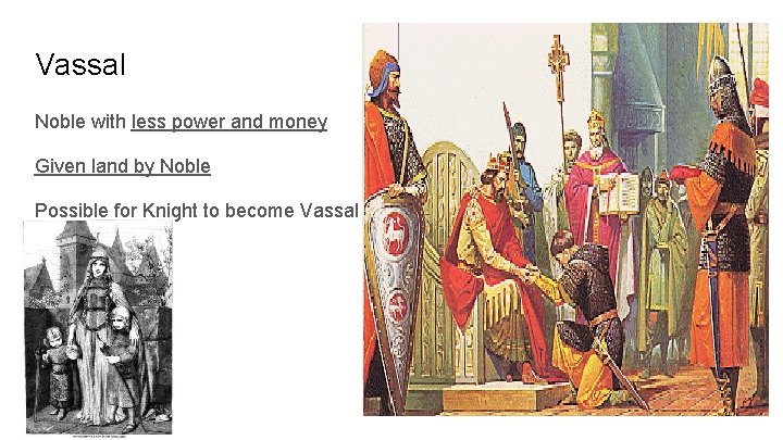 Vassal Noble with less power and money Given land by Noble Possible for Knight