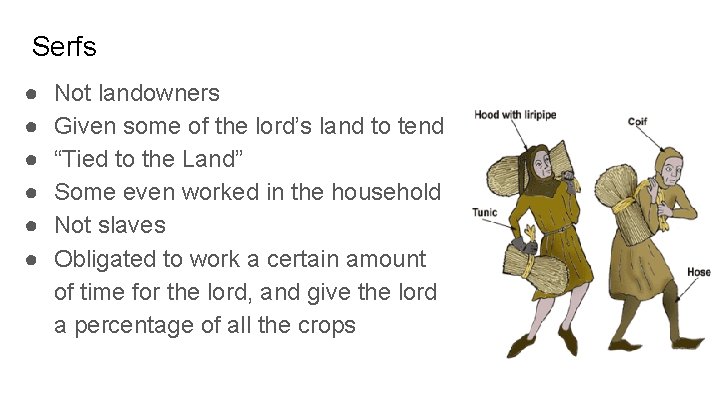 Serfs ● ● ● Not landowners Given some of the lord’s land to tend