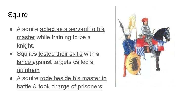 Squire ● A squire acted as a servant to his master while training to