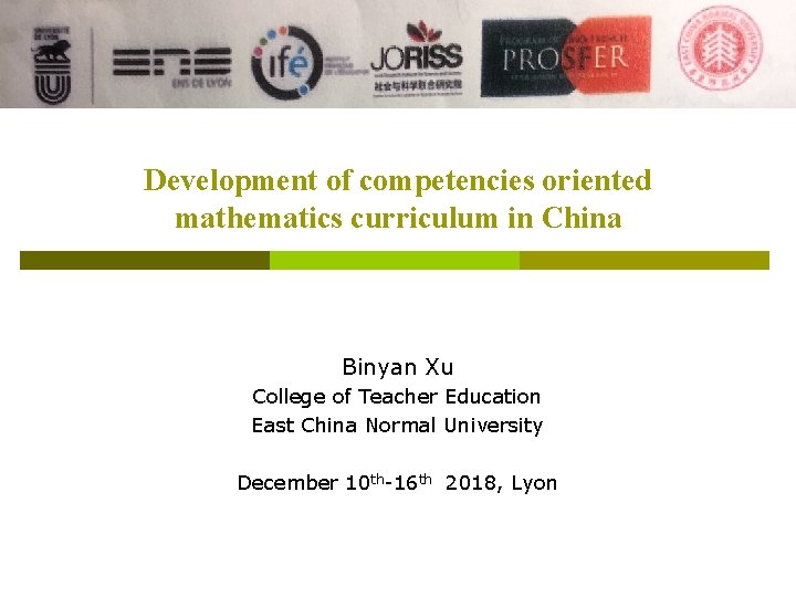 Development of competencies oriented mathematics curriculum in China Binyan Xu College of Teacher Education