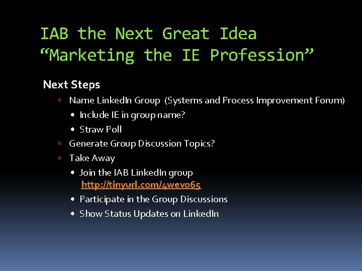 IAB the Next Great Idea “Marketing the IE Profession” Next Steps Name Linked. In