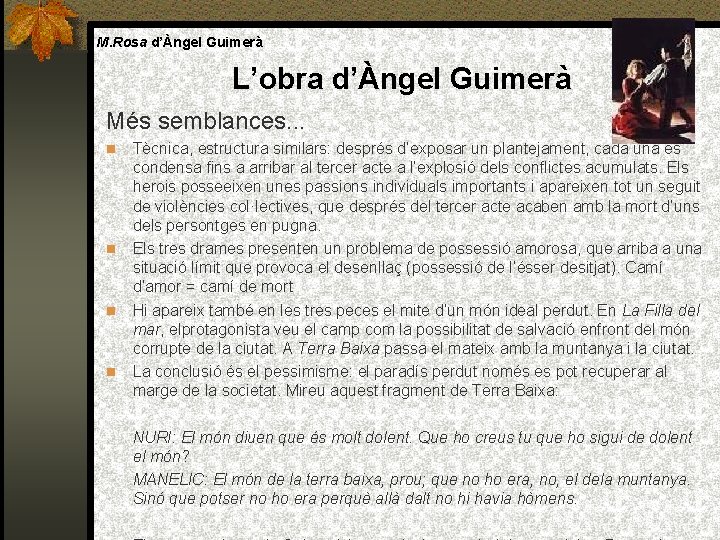 M. Rosa d’Àngel Guimerà L’obra d’Àngel Guimerà Més semblances. . . Tècnica, estructura similars: