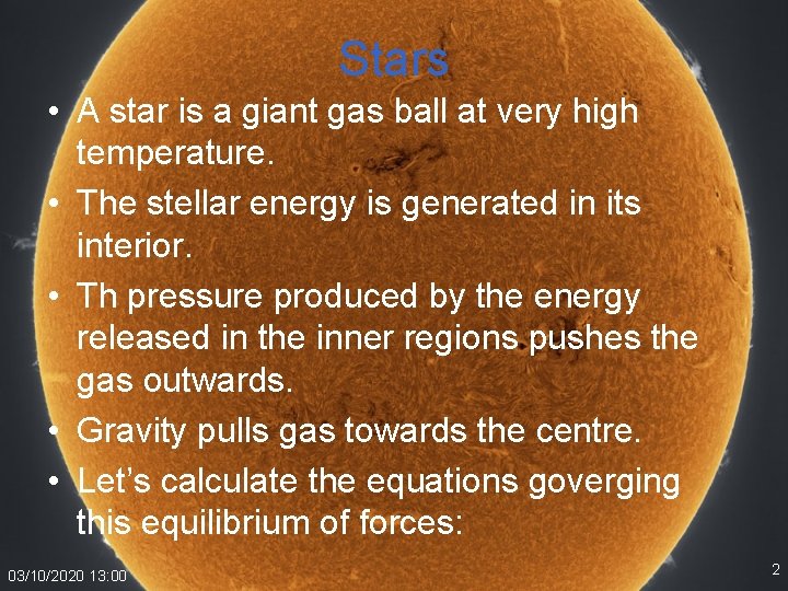 Stars • A star is a giant gas ball at very high temperature. •
