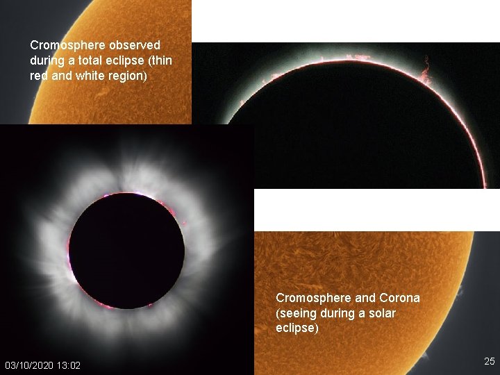 Cromosphere observed during a total eclipse (thin red and white region) Cromosphere and Corona