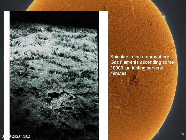 Spiculae in the cromosphere: Gas filaments ascending some 10000 km lasting serveral minutes 03/10/2020
