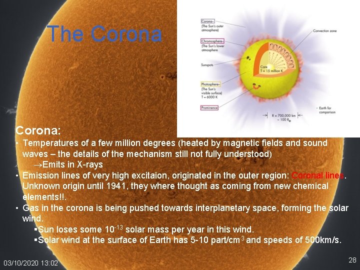 The Corona: • Temperatures of a few million degrees (heated by magnetic fields and