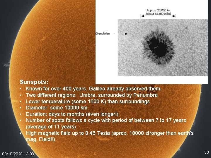 Sunspots: • • • Known for over 400 years, Galileo already observed them. Two