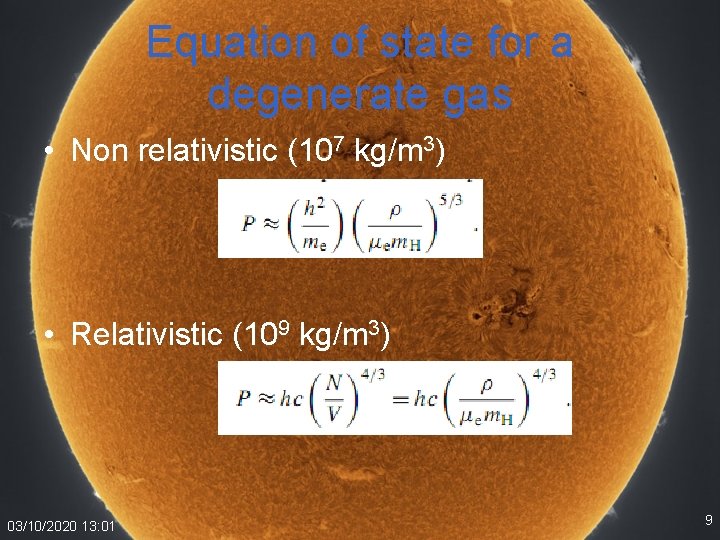 Equation of state for a degenerate gas • Non relativistic (107 kg/m 3) •