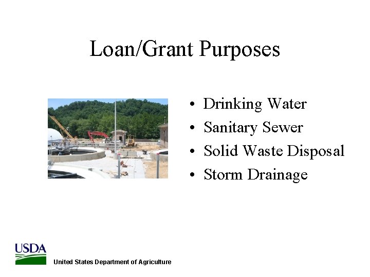 Loan/Grant Purposes • • United States Department of Agriculture Drinking Water Sanitary Sewer Solid