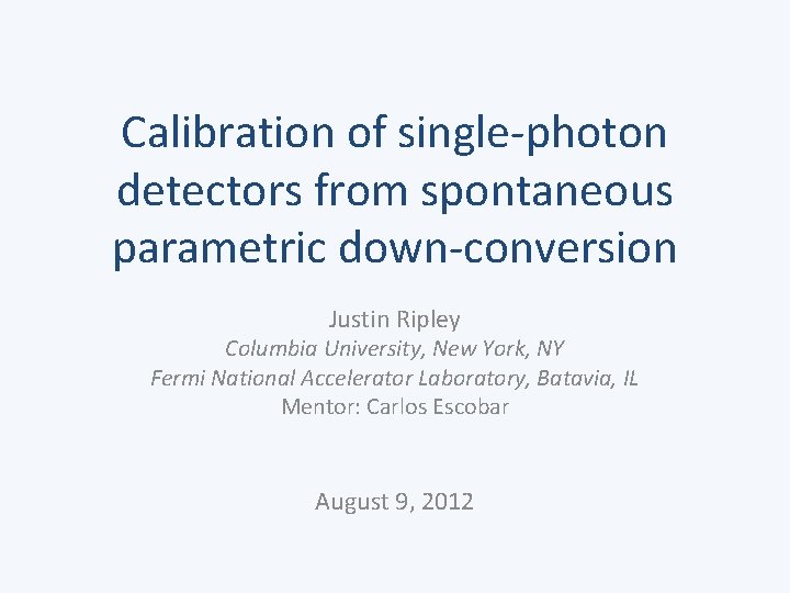 Calibration of single-photon detectors from spontaneous parametric down-conversion Justin Ripley Columbia University, New York,