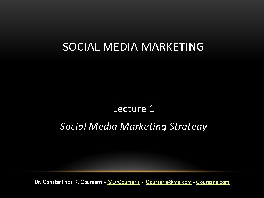 SOCIAL MEDIA MARKETING Lecture 1 Social Media Marketing Strategy Dr. Constantinos K. Coursaris -