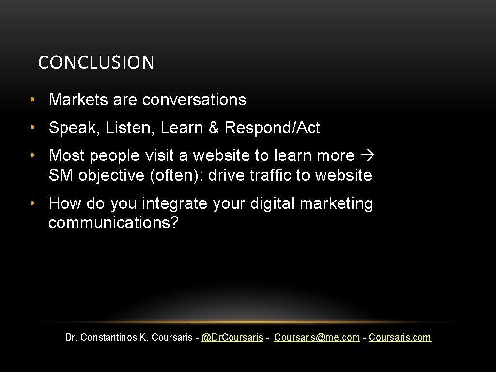 CONCLUSION • Markets are conversations • Speak, Listen, Learn & Respond/Act • Most people