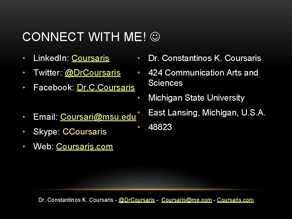 CONNECT WITH ME! • Linked. In: Coursaris • Dr. Constantinos K. Coursaris • Twitter: