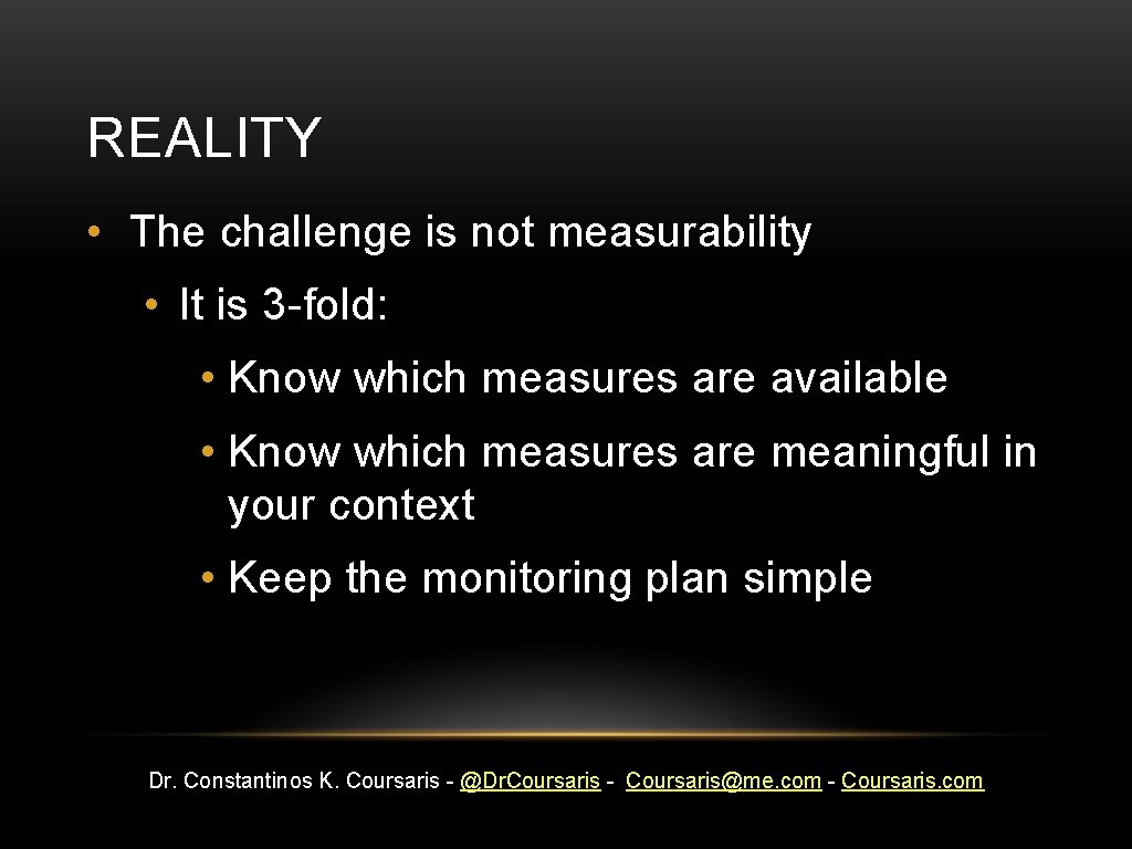 REALITY • The challenge is not measurability • It is 3 -fold: • Know