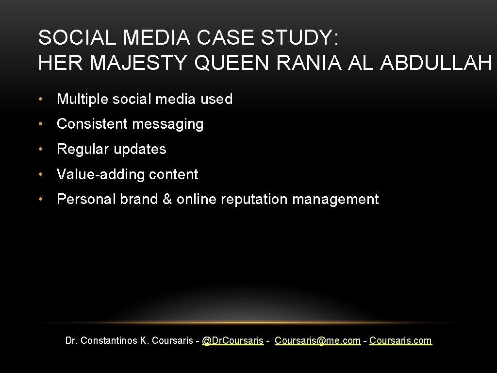 SOCIAL MEDIA CASE STUDY: HER MAJESTY QUEEN RANIA AL ABDULLAH • Multiple social media