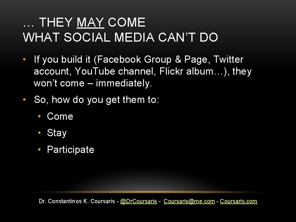 … THEY MAY COME WHAT SOCIAL MEDIA CAN’T DO • If you build it