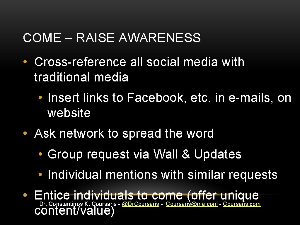 COME – RAISE AWARENESS • Cross-reference all social media with traditional media • Insert