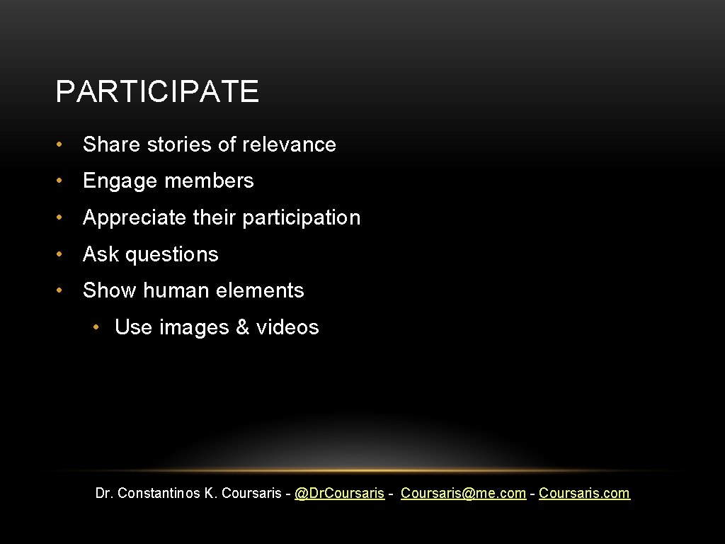 PARTICIPATE • Share stories of relevance • Engage members • Appreciate their participation •