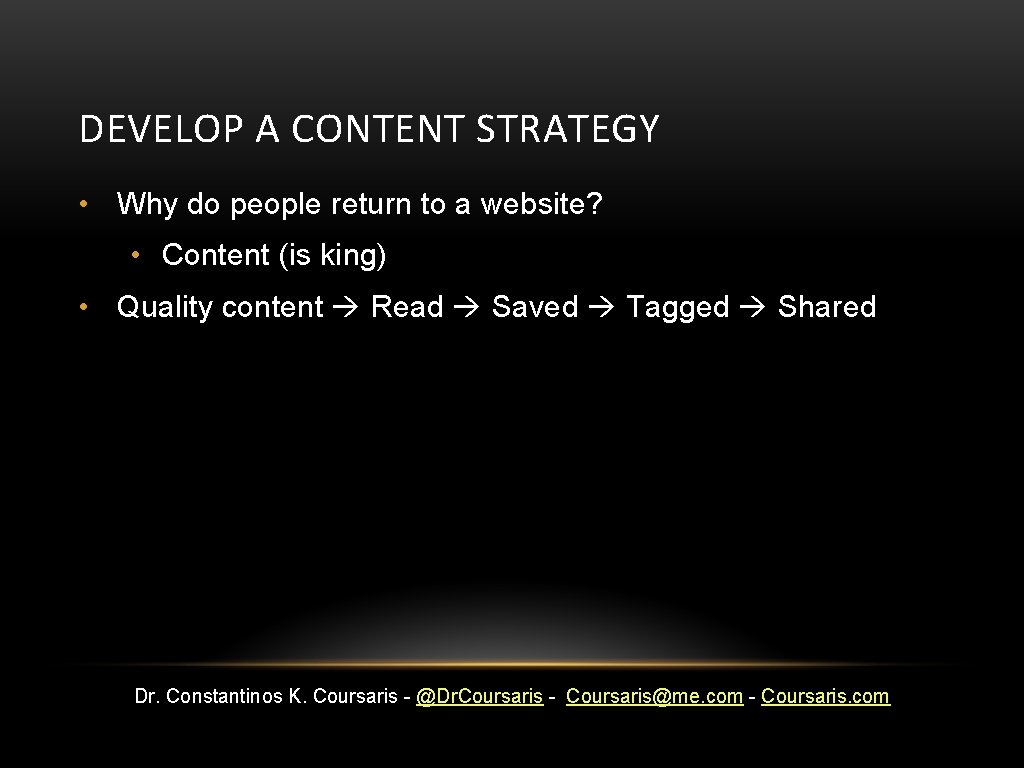 DEVELOP A CONTENT STRATEGY • Why do people return to a website? • Content