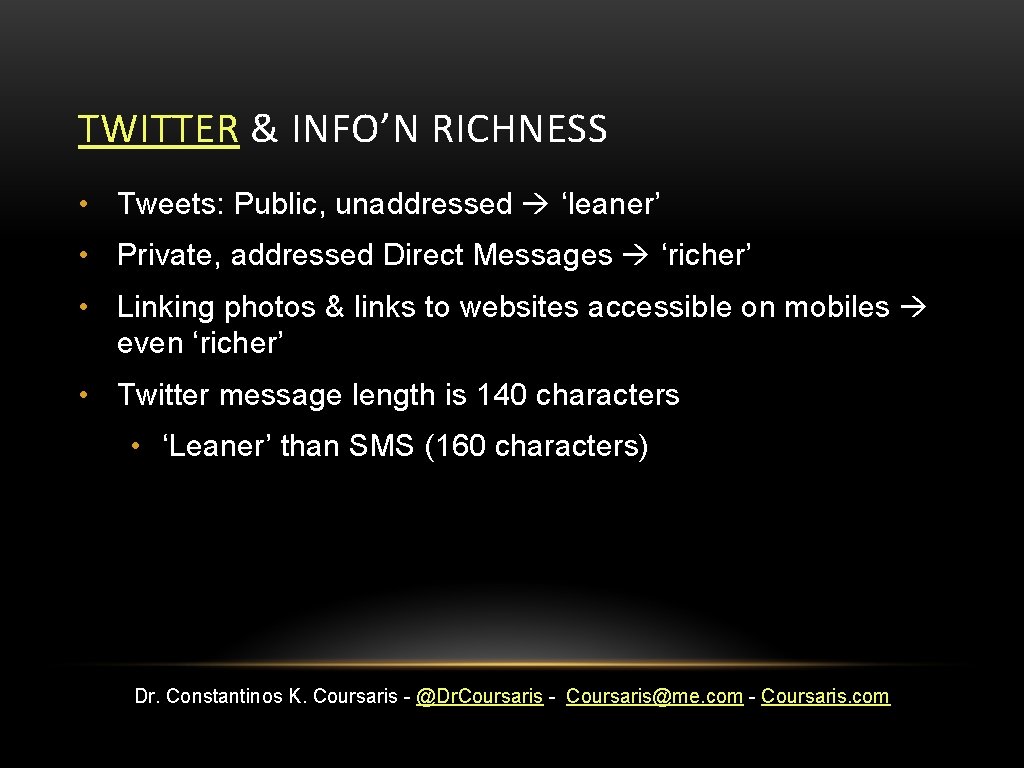 TWITTER & INFO’N RICHNESS • Tweets: Public, unaddressed ‘leaner’ • Private, addressed Direct Messages