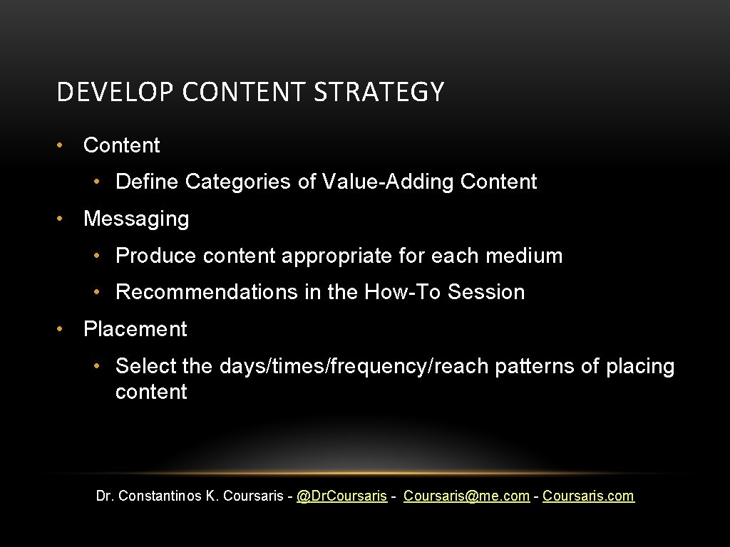 DEVELOP CONTENT STRATEGY • Content • Define Categories of Value-Adding Content • Messaging •