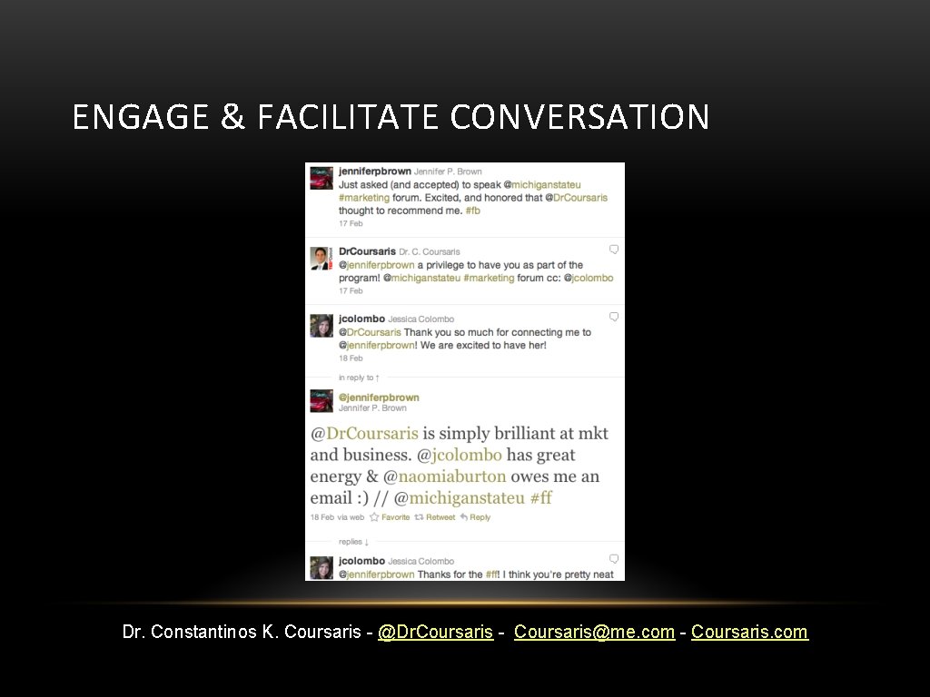 ENGAGE & FACILITATE CONVERSATION Dr. Constantinos K. Coursaris - @Dr. Coursaris - Coursaris@me. com