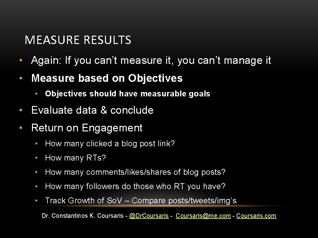 MEASURE RESULTS • Again: If you can’t measure it, you can’t manage it •