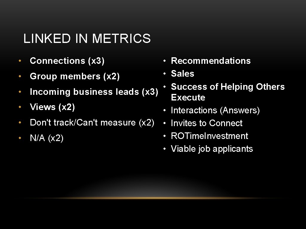 LINKED IN METRICS • Connections (x 3) • • • Recommendations • Sales Group