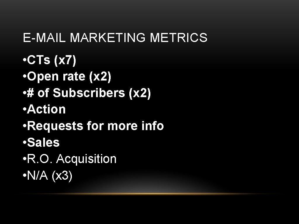 E-MAIL MARKETING METRICS • CTs (x 7) • Open rate (x 2) • #