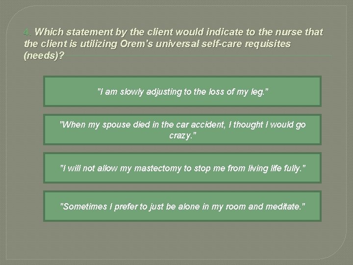 4. Which statement by the client would indicate to the nurse that the client