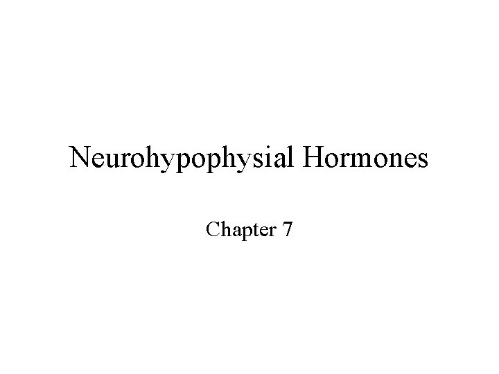 Neurohypophysial Hormones Chapter 7 