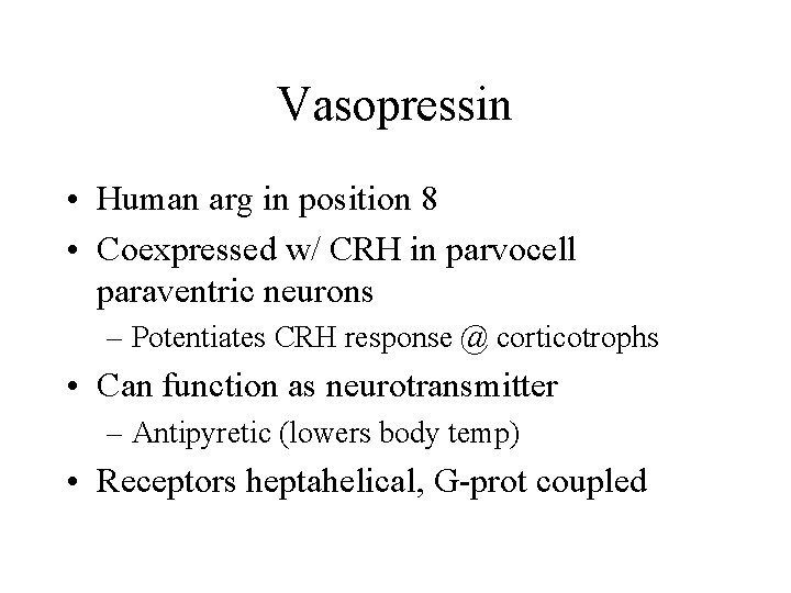 Vasopressin • Human arg in position 8 • Coexpressed w/ CRH in parvocell paraventric